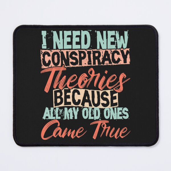 Item preview, I Need New Conspiracy Theories Because My Old Ones Came True  designed and sold by LikesConnie.