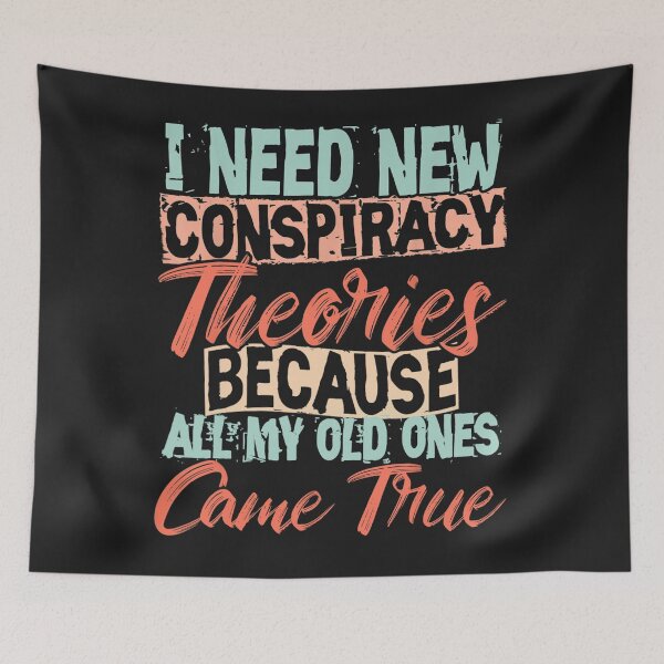 Item preview, I Need New Conspiracy Theories Because My Old Ones Came True  designed and sold by LikesConnie.