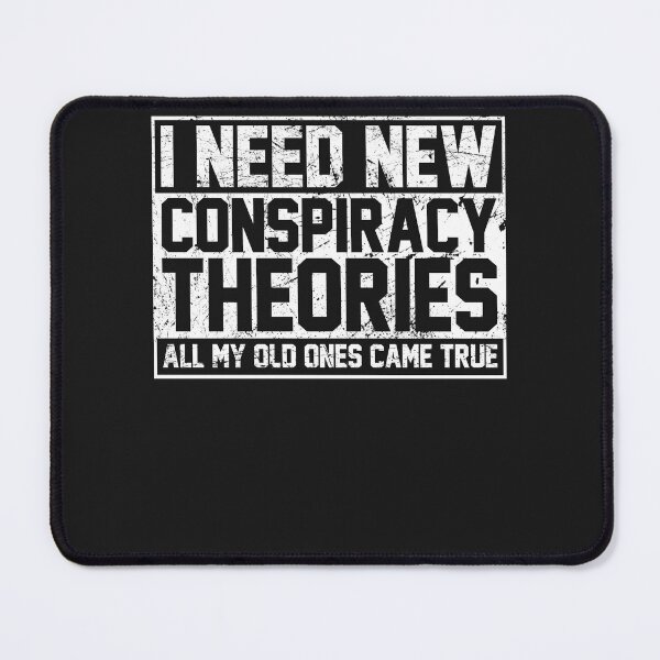 Item preview, I Need New Conspiracy Theories Because My Old Ones Came True designed and sold by LikesConnie.