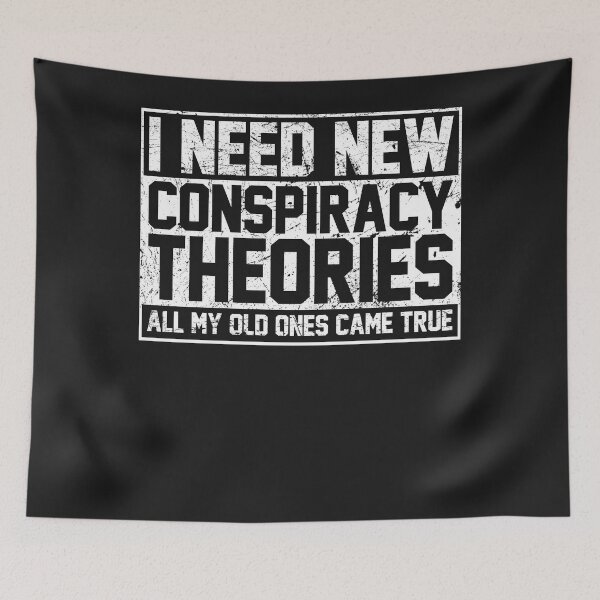 Item preview, I Need New Conspiracy Theories Because My Old Ones Came True designed and sold by LikesConnie.