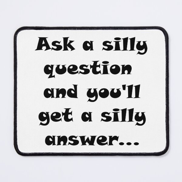 Item preview, Ask a silly question and you'll get a silly answer, proverb, black designed and sold by AIfun135.