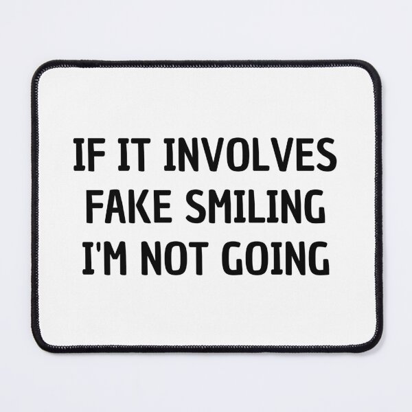 Item preview, if it involves fake smiling i'm not going designed and sold by Eriksonshop.