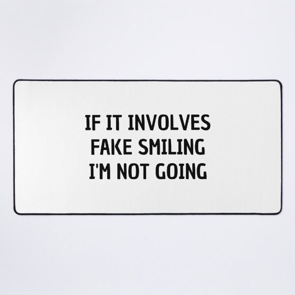 Item preview, if it involves fake smiling i'm not going designed and sold by Eriksonshop.