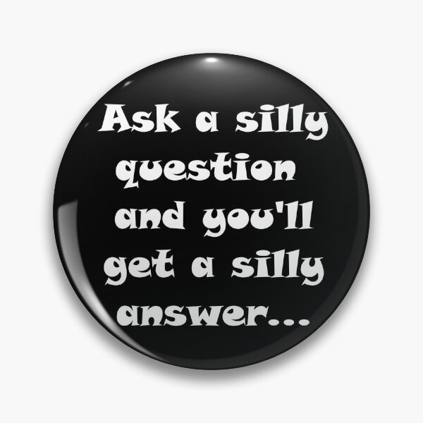 Item preview, Ask a silly question and you'll get a silly answer, proverb, white designed and sold by AIfun135.