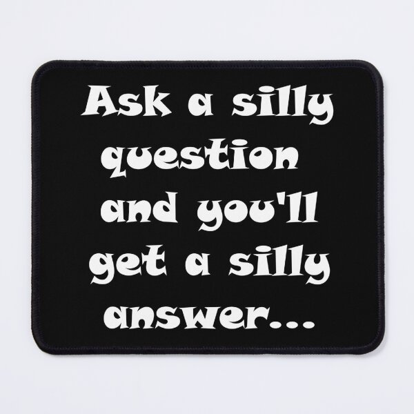 Item preview, Ask a silly question and you'll get a silly answer, proverb, white designed and sold by AIfun135.
