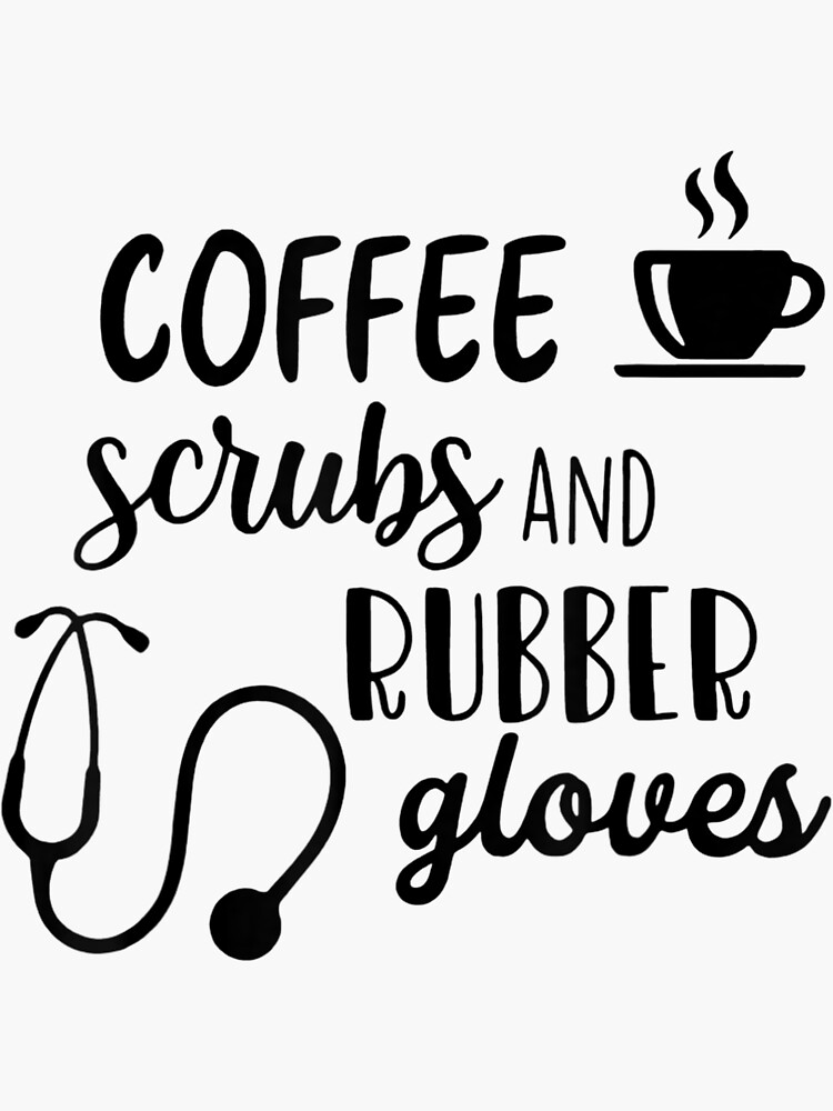 Coffee Scrubs And Rubber Gloves Nurseday 2023 2022 Sticker For Sale