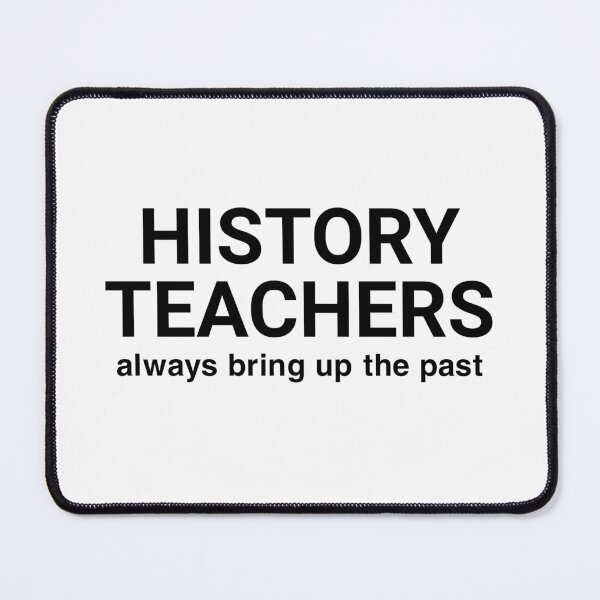 Item preview, history teachers always bring up the past designed and sold by Eriksonshop.