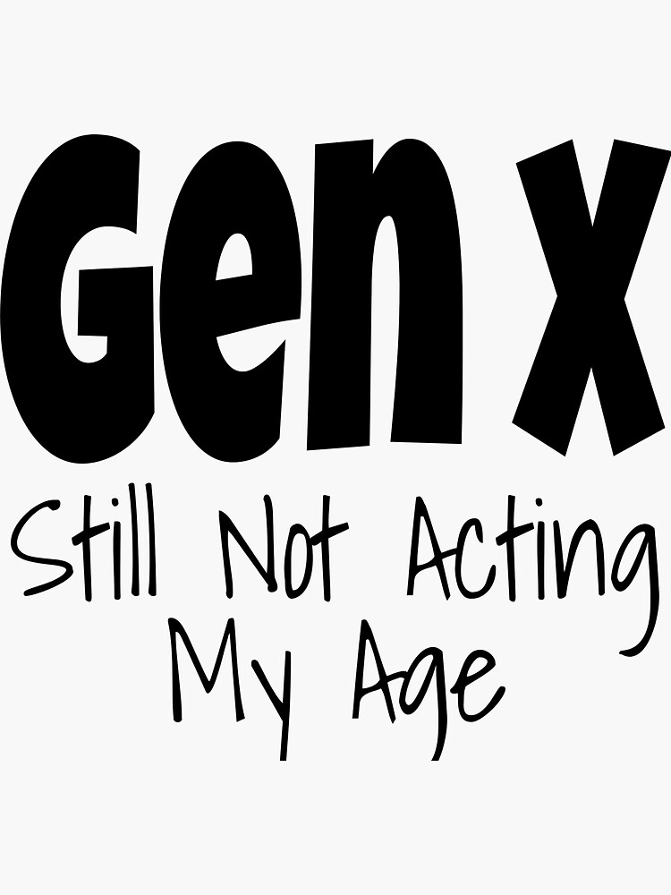 gen-x-still-not-acting-my-age-funny-generation-x-humor-sticker-for