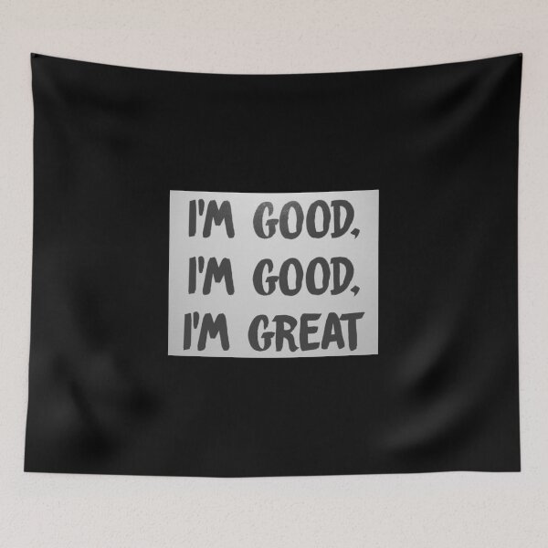 Item preview, “I’m Good, I’m Good, I’m Great” designed and sold by itsmemaytal.