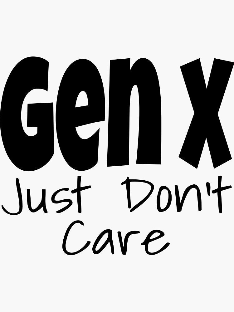 "Gen X Just Don't Care Funny Generation X Humor Saying" Sticker for