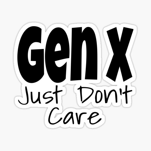 Item preview, Funny Gen X Just Don't Care Generation X Humor Saying designed and sold by Amazingtaste.
