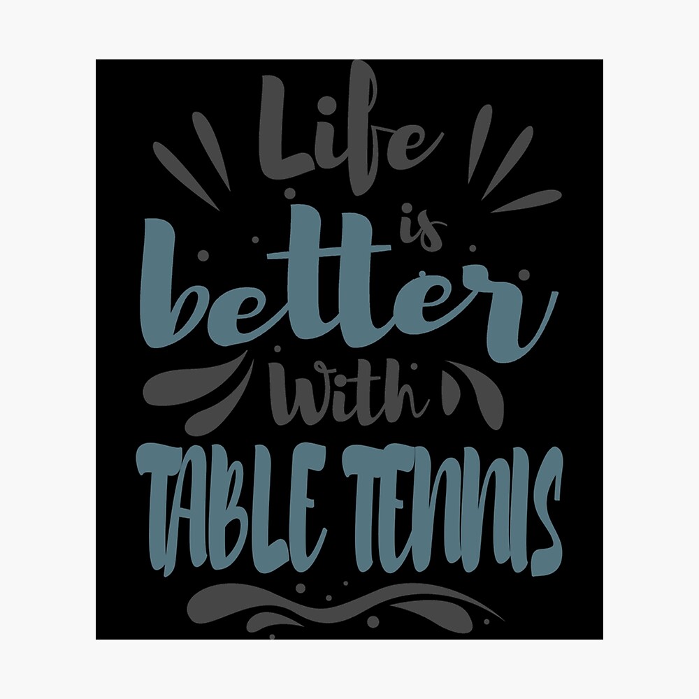 Life Better Table Tennis Cool Funny Awesome Graphic Table Tennis Player Team  Quotes Sayings