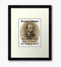 God As Descartes Justly Said - Henry Adams Framed Print