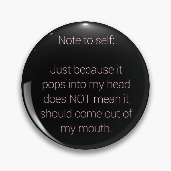 Item preview, Note to self:  Just because it pops into my head does NOT mean it should come out of my mouth. designed and sold by cizito.
