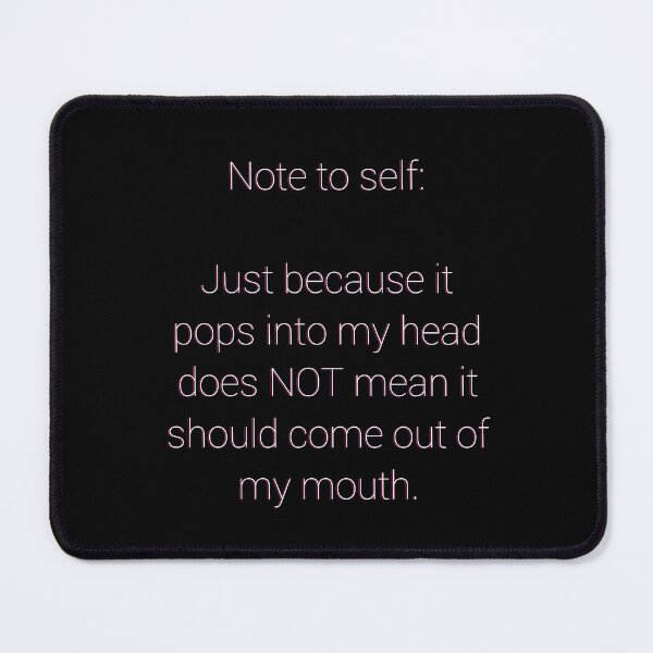 Item preview, Note to self:  Just because it pops into my head does NOT mean it should come out of my mouth. designed and sold by cizito.
