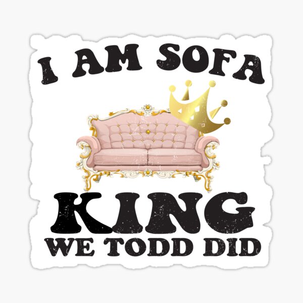 "I Am Sofa King We Todd Did white" Sticker for Sale by UUNES Redbubble