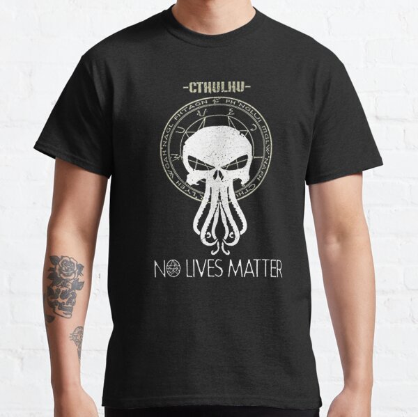 Cthulhu No Lives Matter Funny Saying Mythe Classic T-Shirt