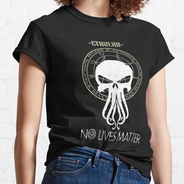 Cthulhu No Lives Matter Funny Saying Mythe Classic T-Shirt