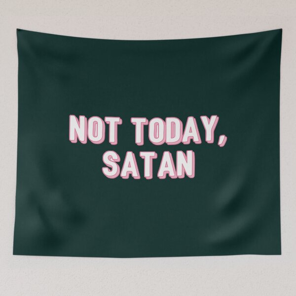 Item preview, not today satan                designed and sold by Leterman1.