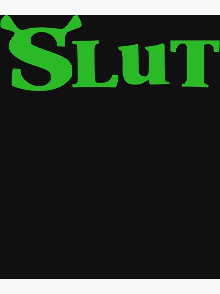 Shrek Slut Poster For Sale By RyanHawkins Redbubble