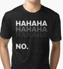 Hahaha No Funny Sarcastic Humor Tri-blend T-Shirt