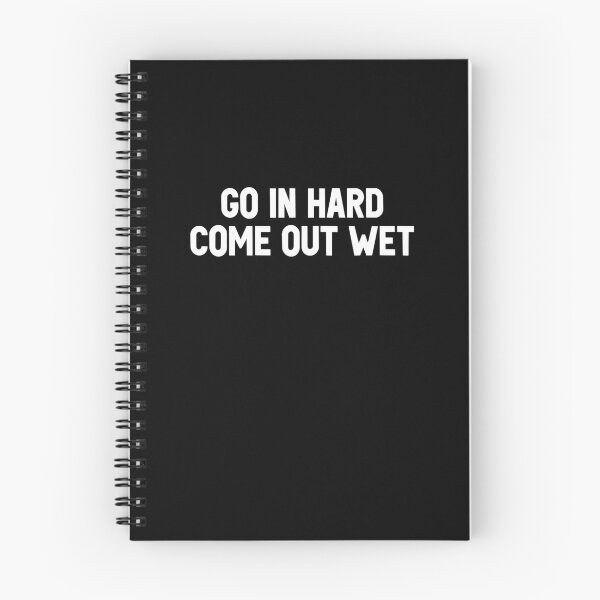 Item preview, Go In Hard Come Out Wet designed and sold by karentikaa.