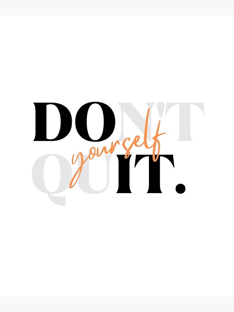 Dont Quit Yourself Motivational Quote Poster For Sale By Jennytwum27 Redbubble