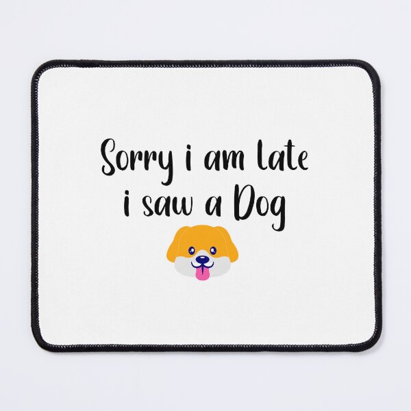Item preview, Sorry I am late I saw a dog, Dog Lovers designed and sold by buycraft.