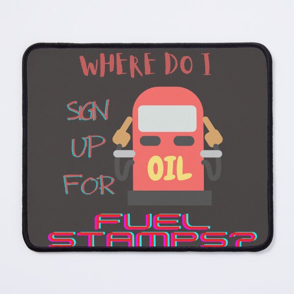 Item preview, Where do I sign  up for fuel stamps- Funny designed and sold by MrArsalDesigns.