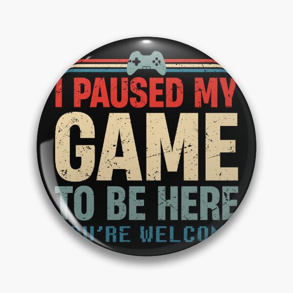 Item preview, I Paused My Game To Be Here You're Welcome Retro Gamer Gift designed and sold by TheMattDesigns.