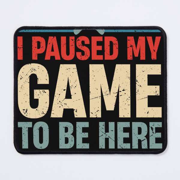 Item preview, I Paused My Game To Be Here You're Welcome Retro Gamer Gift designed and sold by TheMattDesigns.
