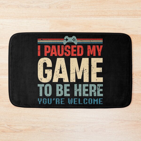 Item preview, I Paused My Game To Be Here You're Welcome Retro Gamer Gift designed and sold by TheMattDesigns.
