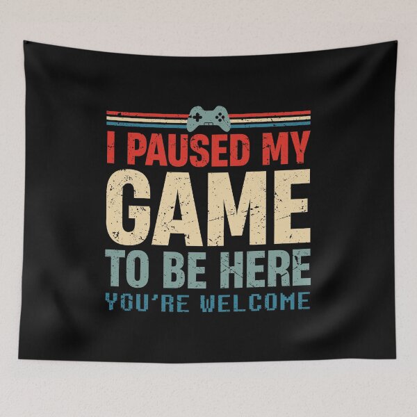 Item preview, I Paused My Game To Be Here You're Welcome Retro Gamer Gift designed and sold by TheMattDesigns.