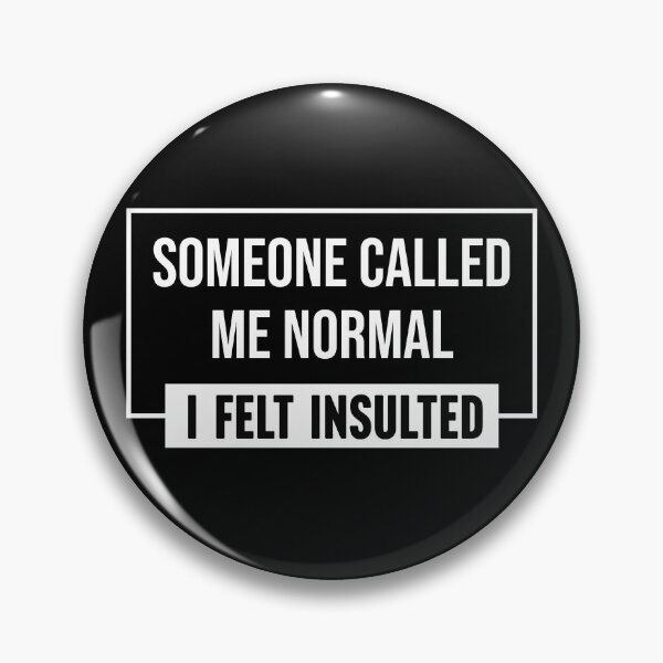 Item preview, Someone called me normal. I felt insulted designed and sold by Larrix.
