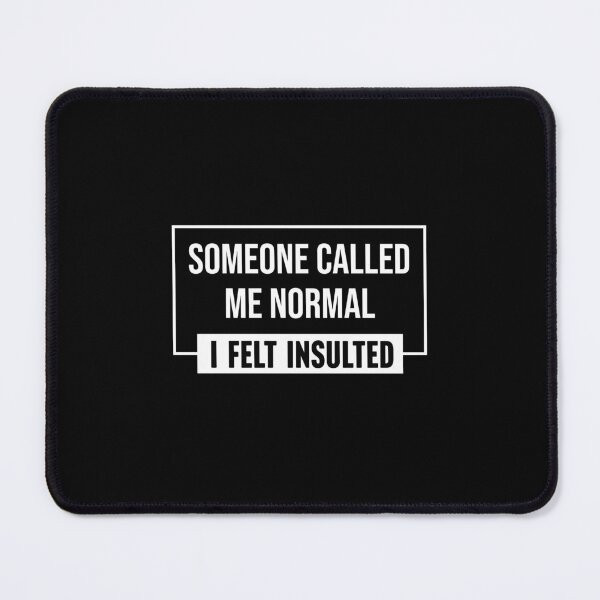 Item preview, Someone called me normal. I felt insulted designed and sold by Larrix.
