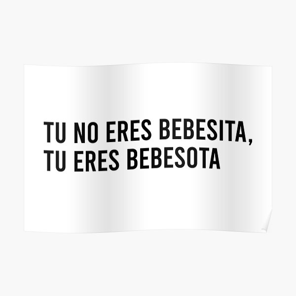 What Does Tu No Eres Bebesita Eres Bebesota Mean In English