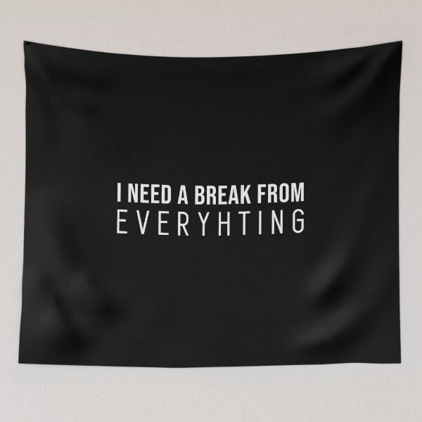 Item preview, I need a break from everything.. designed and sold by Larrix.