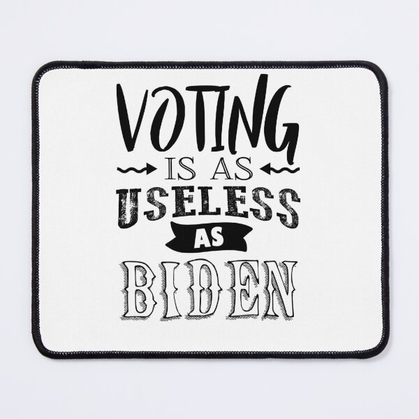 Item preview, Voting Is As Useless As Biden designed and sold by TheFoolsGallery.