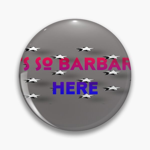 Item preview, It's so Barbaric Here designed and sold by bipolarvirgoart.