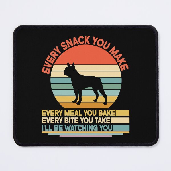 Item preview, Boston terrier Every Snack You Make Every Meal You Bake, Boston terrier Vintage Dog Owner Mom Dad Birthday Christmas Gift designed and sold by xlnv.