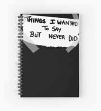 Things I wanted to say but never did Spiral Notebook