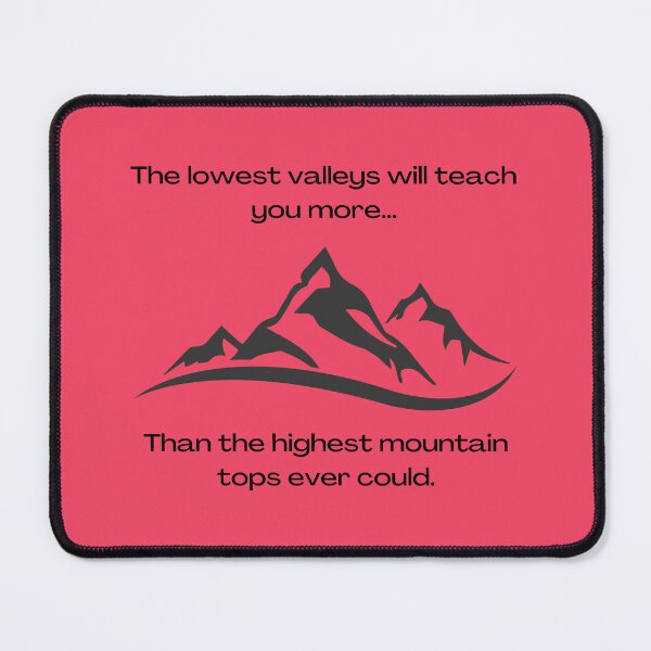 Item preview, The Lowest Valleys Will Teach You More than the Highest Mountains designed and sold by LifeLongTees ..