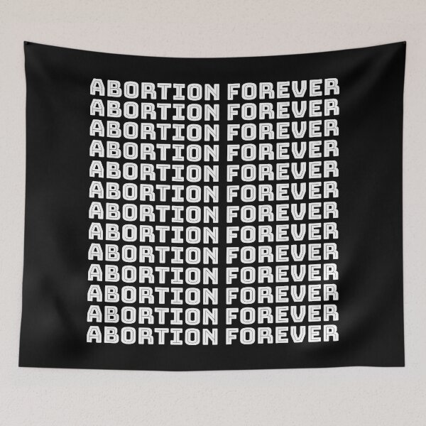 Item preview, Abortion Forever designed and sold by NickiPost.