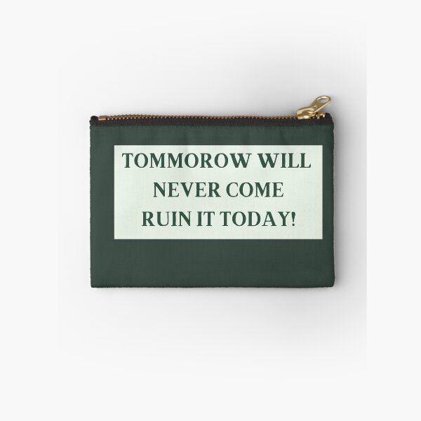 Item preview, Tomorrow Will Never Come Ruin It Today! redbubble funny tshirts designed and sold by estheticianart.
