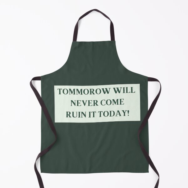 Item preview, Tomorrow Will Never Come Ruin It Today! redbubble funny tshirts designed and sold by estheticianart.
