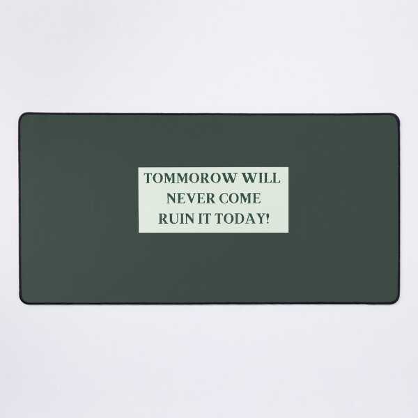 Item preview, Tomorrow Will Never Come Ruin It Today! redbubble funny tshirts designed and sold by estheticianart.