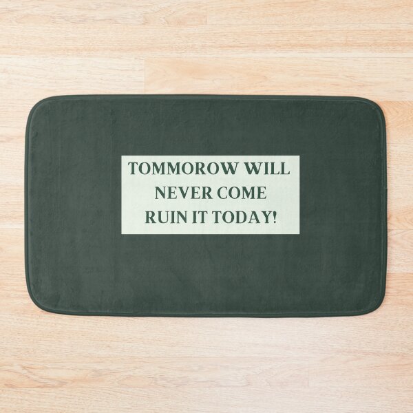 Item preview, Tomorrow Will Never Come Ruin It Today! redbubble funny tshirts designed and sold by estheticianart.