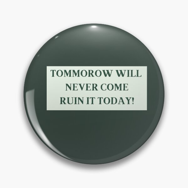 Item preview, Tomorrow Will Never Come Ruin It Today! redbubble funny tshirts designed and sold by estheticianart.