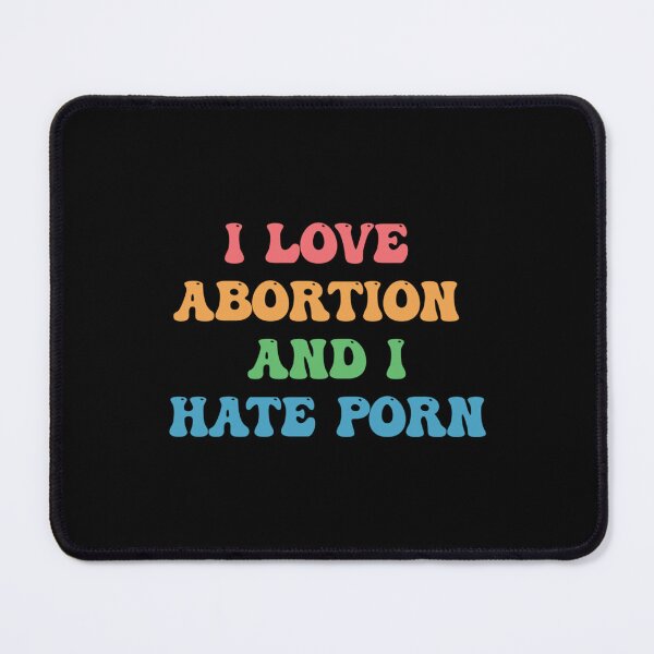 Item preview, I love abortion and i hate porn Pro Roe V Wade Est-1973 Support Pro-choice feminist Abortion Repro designed and sold by coiledeggoo.