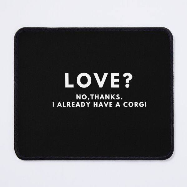 Item preview, Love? No, thanks. I Already have a corgi designed and sold by T-Look.